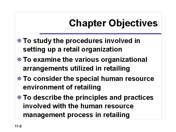 Chapter Objectives ¯ To study the procedures involved in setting up a retail organization