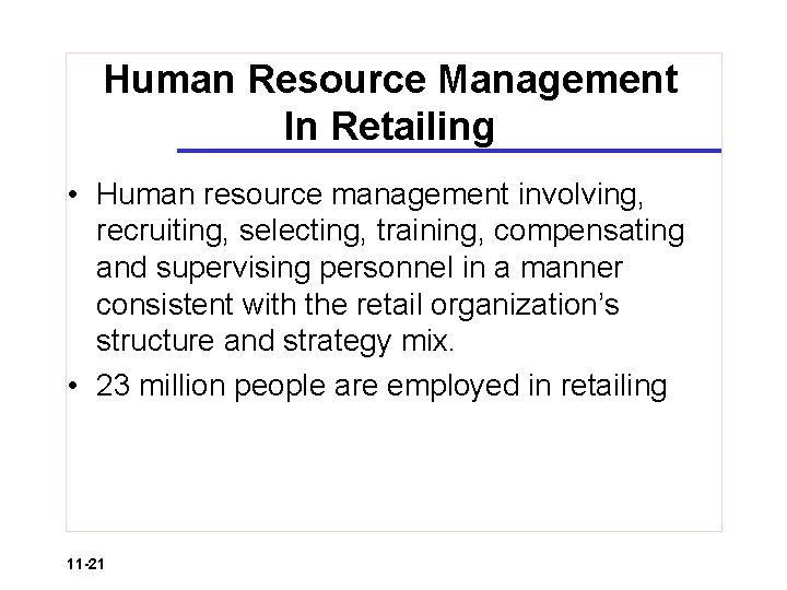 Human Resource Management In Retailing • Human resource management involving, recruiting, selecting, training, compensating