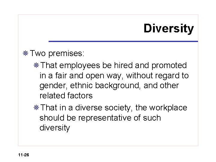 Diversity ¯ Two premises: ¯That employees be hired and promoted in a fair and