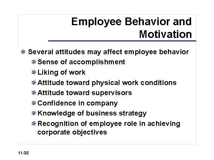 Employee Behavior and Motivation ¯ Several attitudes may affect employee behavior ¯Sense of accomplishment