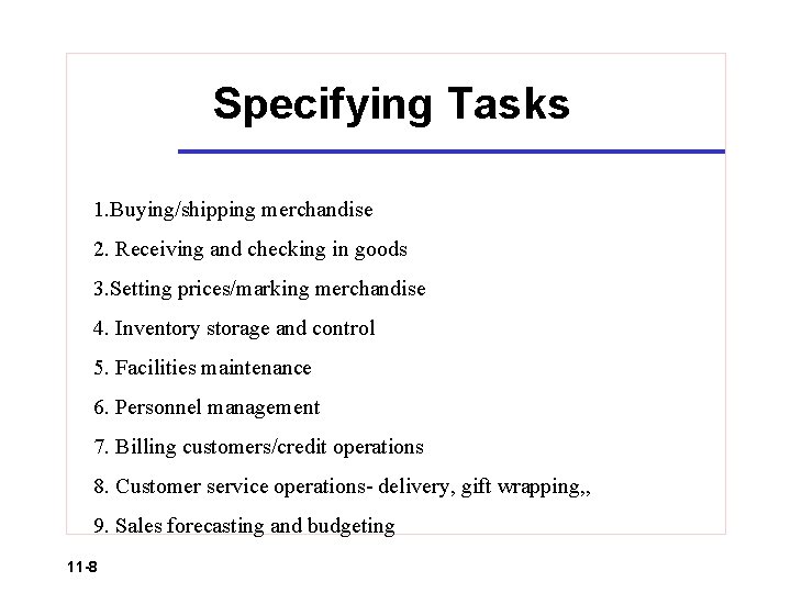 Specifying Tasks 1. Buying/shipping merchandise 2. Receiving and checking in goods 3. Setting prices/marking