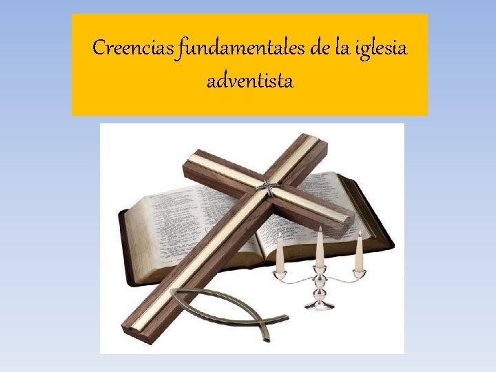 Creencias fundamentales de la iglesia adventista 