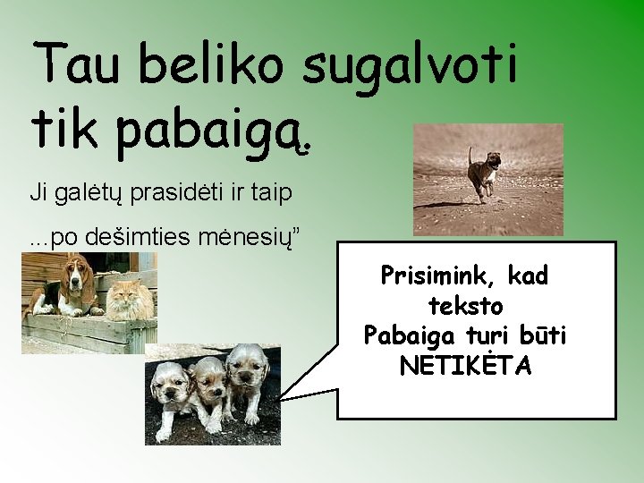 Tau beliko sugalvoti tik pabaigą. Ji galėtų prasidėti ir taip. . . po dešimties