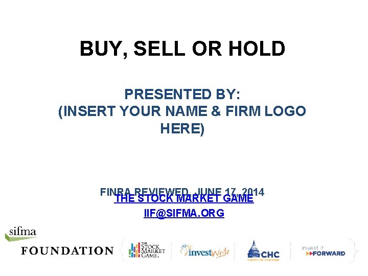 BUY, SELL OR HOLD PRESENTED BY: (INSERT YOUR NAME & FIRM LOGO HERE) FINRA