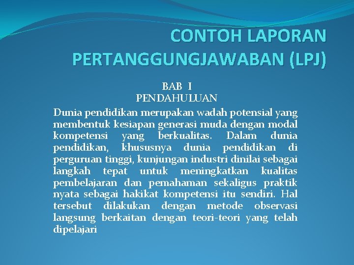 CONTOH LAPORAN PERTANGGUNGJAWABAN (LPJ) BAB I PENDAHULUAN Dunia pendidikan merupakan wadah potensial yang membentuk