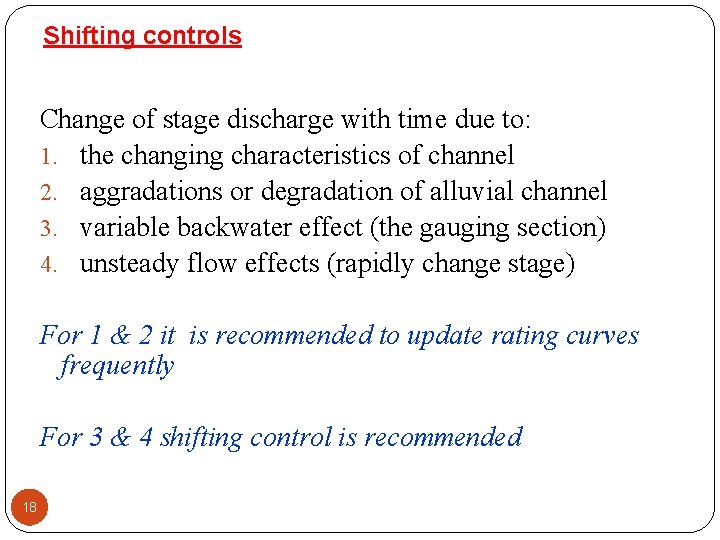 Shifting controls Change of stage discharge with time due to: 1. the changing characteristics