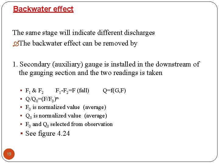 Backwater effect The same stage will indicate different discharges The backwater effect can be