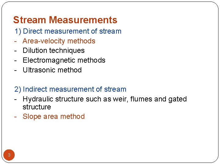 Stream Measurements 1) Direct measurement of stream - Area-velocity methods - Dilution techniques -