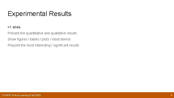 Experimental Results >1 slide Present the quantitative and qualitative results Show figures / tables