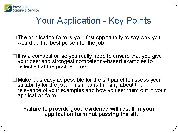 Your Application - Key Points � The application form is your first opportunity to