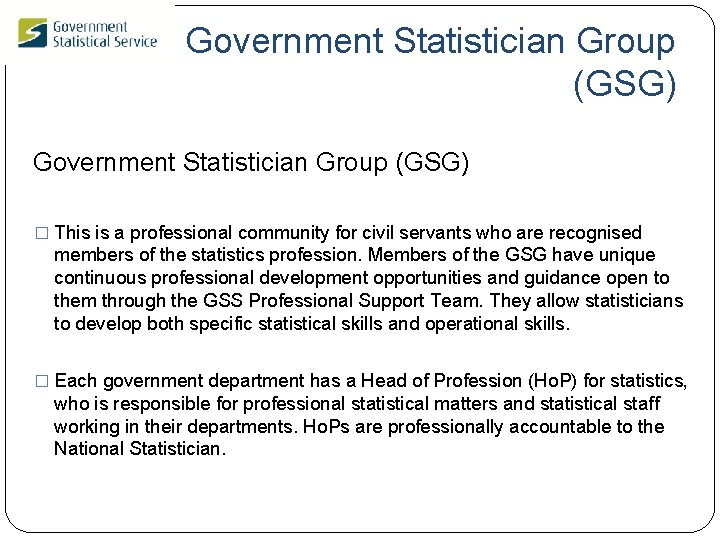 Government Statistician Group (GSG) � This is a professional community for civil servants who