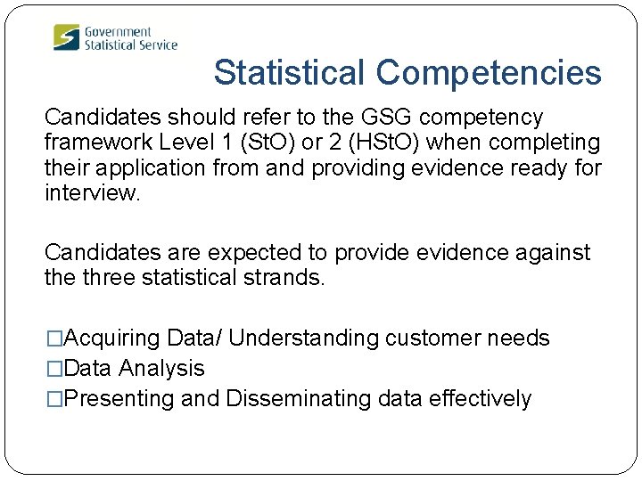 Statistical Competencies Candidates should refer to the GSG competency framework Level 1 (St. O)
