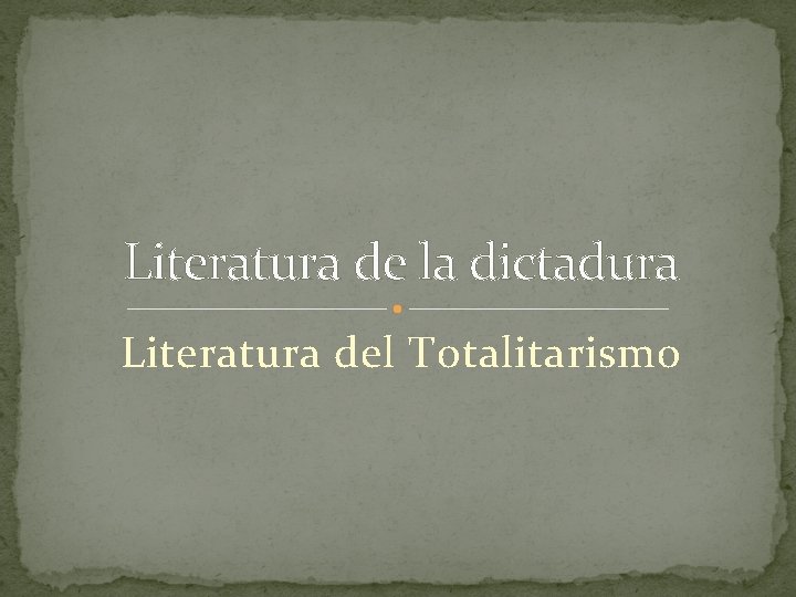 Literatura de la dictadura Literatura del Totalitarismo 