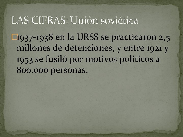 LAS CIFRAS: Unión soviética � 1937 -1938 en la URSS se practicaron 2, 5 LAS CIFRAS: Unión soviética � 1937 -1938 en la URSS se practicaron 2, 5
