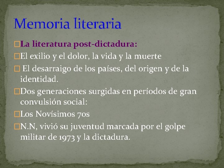 Memoria literaria �La literatura post-dictadura: �El exilio y el dolor, la vida y la Memoria literaria �La literatura post-dictadura: �El exilio y el dolor, la vida y la