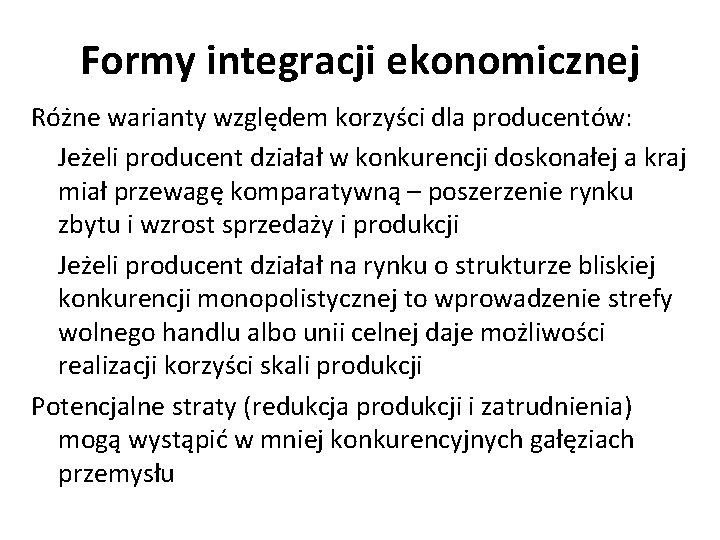 Formy integracji ekonomicznej Różne warianty względem korzyści dla producentów: Jeżeli producent działał w konkurencji