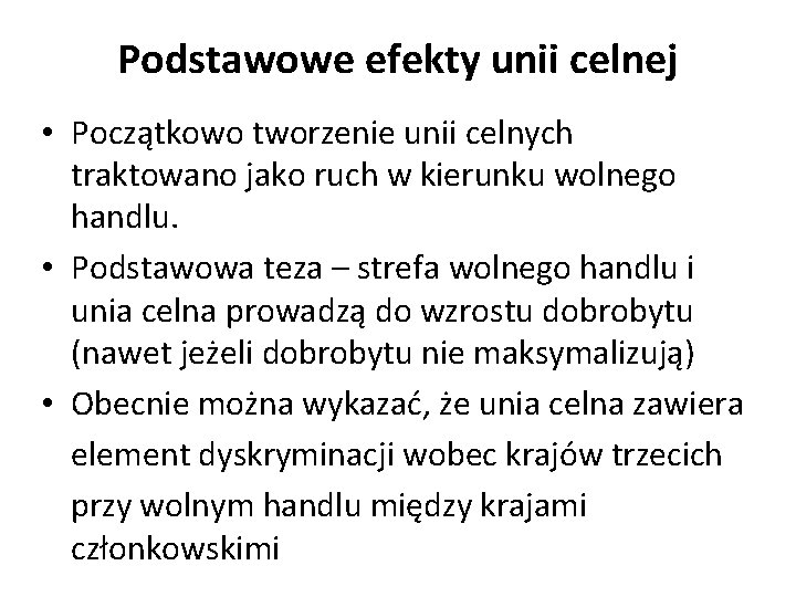 Podstawowe efekty unii celnej • Początkowo tworzenie unii celnych traktowano jako ruch w kierunku