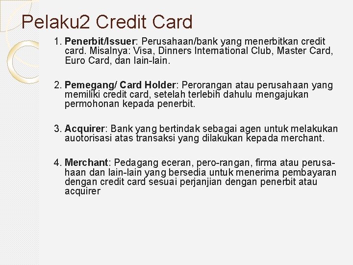 Pelaku 2 Credit Card 1. Penerbit/Issuer: Perusahaan/bank yang menerbitkan credit card. Misalnya: Visa, Dinners