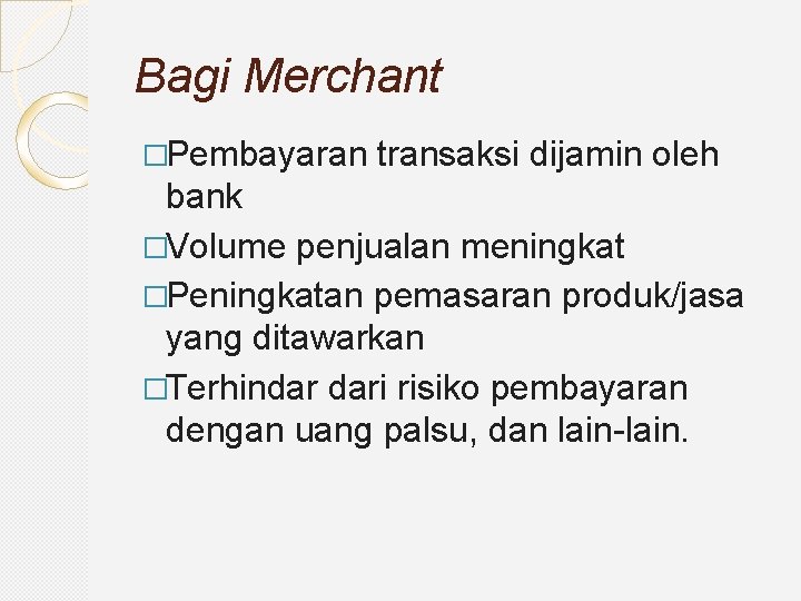 Bagi Merchant �Pembayaran transaksi dijamin oleh bank �Volume penjualan meningkat �Peningkatan pemasaran produk/jasa yang