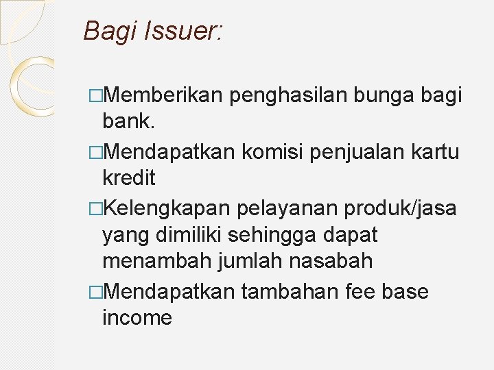 Bagi Issuer: �Memberikan penghasilan bunga bagi bank. �Mendapatkan komisi penjualan kartu kredit �Kelengkapan pelayanan