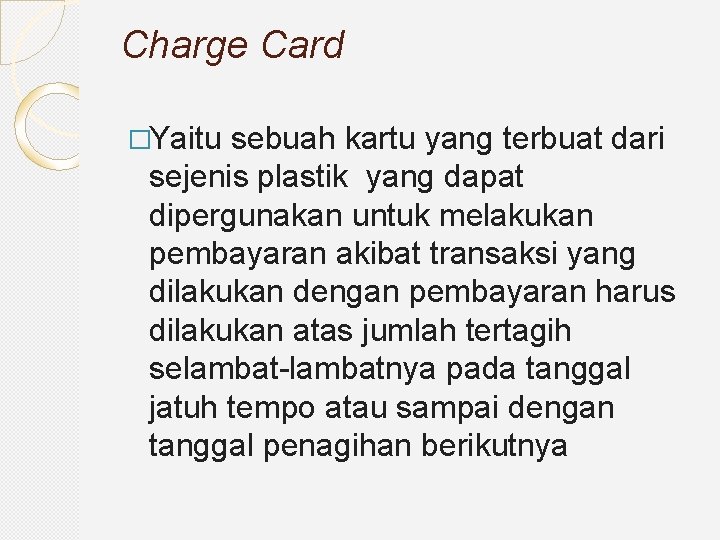 Charge Card �Yaitu sebuah kartu yang terbuat dari sejenis plastik yang dapat dipergunakan untuk