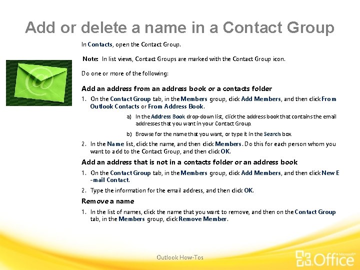 Add or delete a name in a Contact Group In Contacts, open the Contact