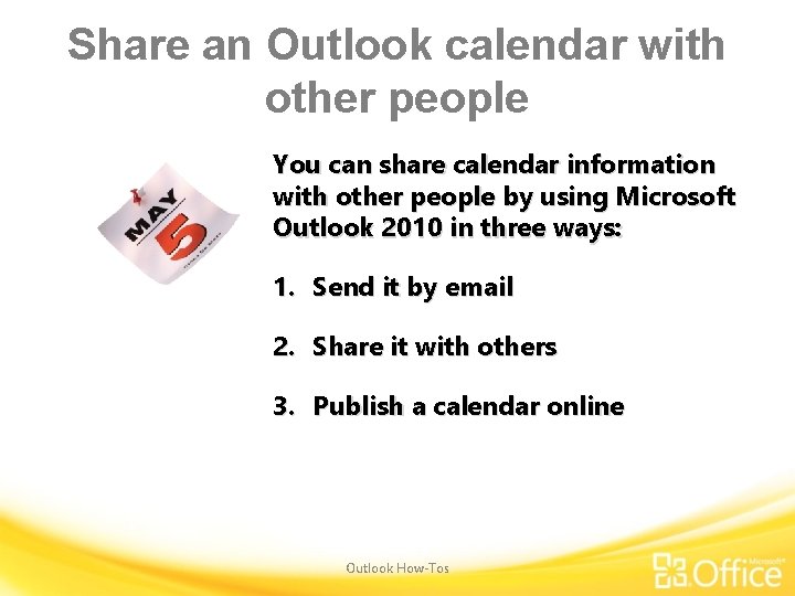 Share an Outlook calendar with other people You can share calendar information with other