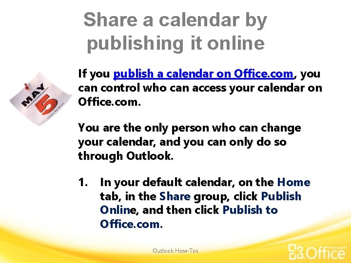 Share a calendar by publishing it online If you publish a calendar on Office.
