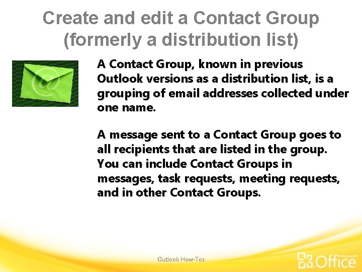 Create and edit a Contact Group (formerly a distribution list) A Contact Group, known