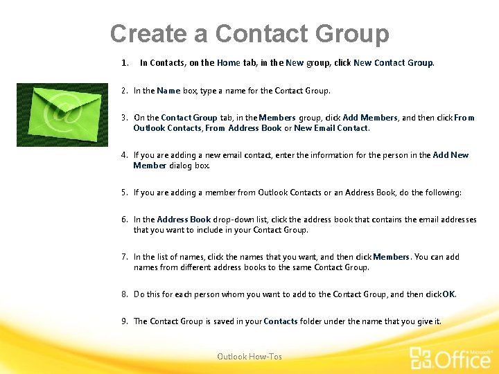 Create a Contact Group 1. In Contacts, on the Home tab, in the New