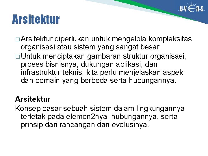 Arsitektur � Arsitektur diperlukan untuk mengelola kompleksitas organisasi atau sistem yang sangat besar. � Arsitektur � Arsitektur diperlukan untuk mengelola kompleksitas organisasi atau sistem yang sangat besar. �