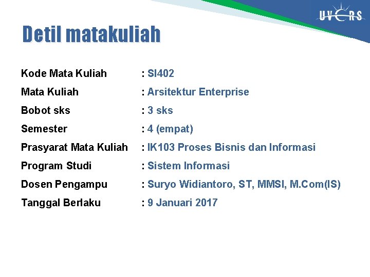 Detil matakuliah Kode Mata Kuliah : SI 402 Mata Kuliah : Arsitektur Enterprise Bobot