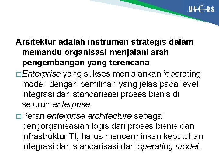 Arsitektur adalah instrumen strategis dalam memandu organisasi menjalani arah pengembangan yang terencana. � Enterprise