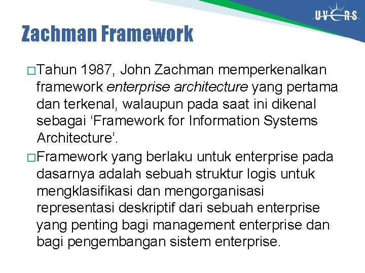 Zachman Framework � Tahun 1987, John Zachman memperkenalkan framework enterprise architecture yang pertama dan