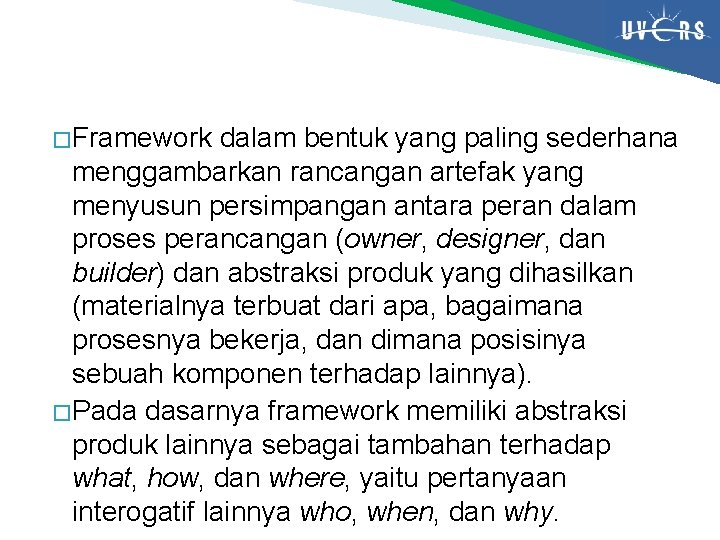 � Framework dalam bentuk yang paling sederhana menggambarkan rancangan artefak yang menyusun persimpangan antara