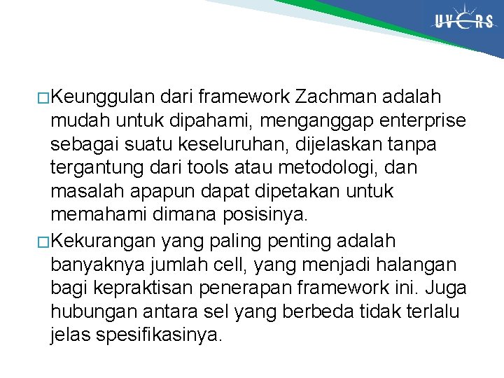 � Keunggulan dari framework Zachman adalah mudah untuk dipahami, menganggap enterprise sebagai suatu keseluruhan,