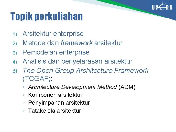 Topik perkuliahan 1) 2) 3) 4) 5) Arsitektur enterprise Metode dan framework arsitektur Pemodelan