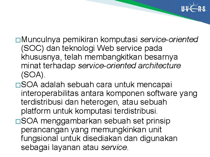 � Munculnya pemikiran komputasi service-oriented (SOC) dan teknologi Web service pada khususnya, telah membangkitkan � Munculnya pemikiran komputasi service-oriented (SOC) dan teknologi Web service pada khususnya, telah membangkitkan