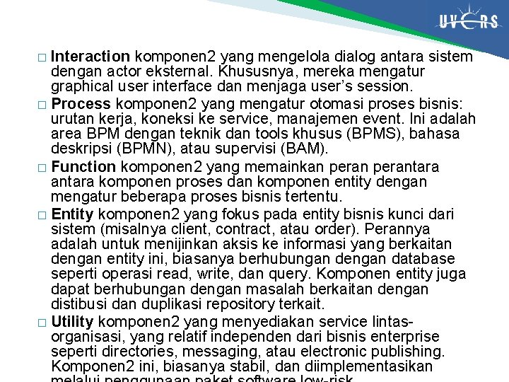 Interaction komponen 2 yang mengelola dialog antara sistem dengan actor eksternal. Khususnya, mereka mengatur