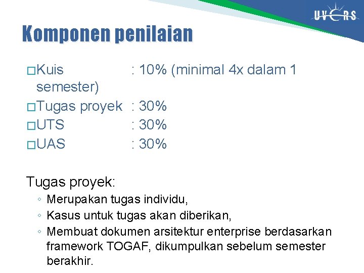 Komponen penilaian � Kuis : 10% (minimal 4 x dalam 1 semester) � Tugas