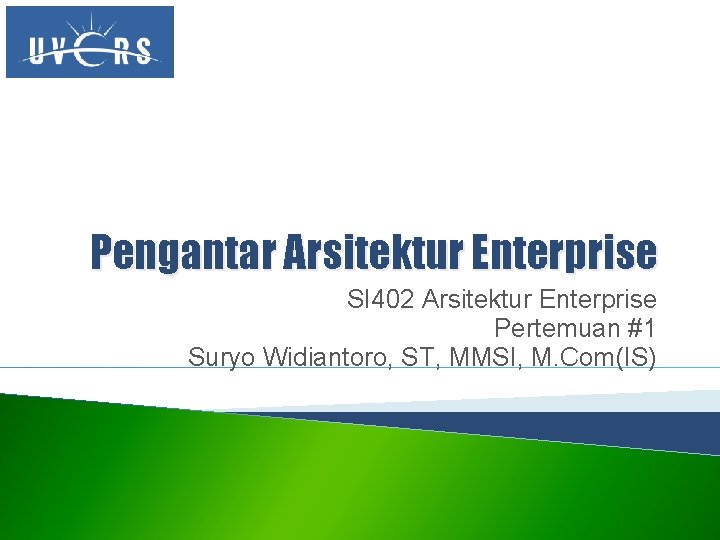 Pengantar Arsitektur Enterprise SI 402 Arsitektur Enterprise Pertemuan #1 Suryo Widiantoro, ST, MMSI, M.