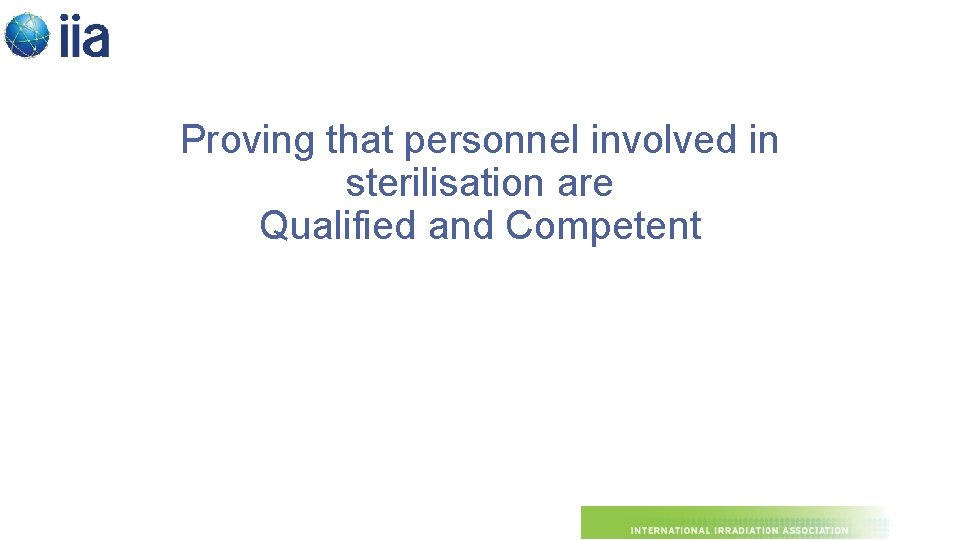 Proving that personnel involved in sterilisation are Qualified and Competent 