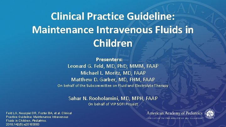 Clinical Practice Guideline: Maintenance Intravenous Fluids in Children Presenters: Leonard G. Feld, MD, Ph.