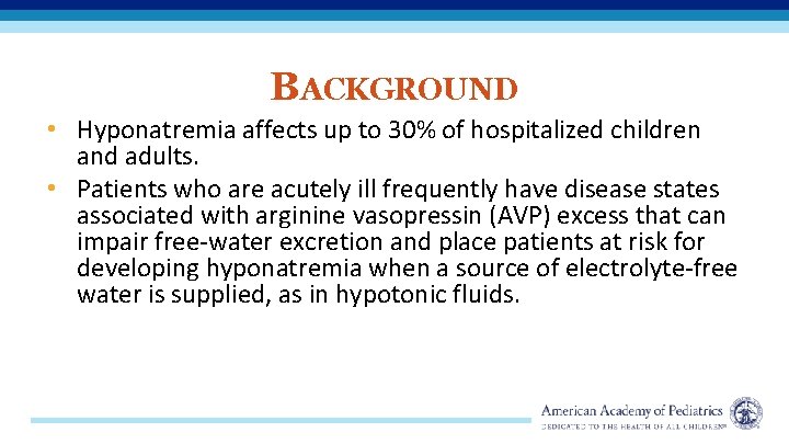 BACKGROUND • Hyponatremia affects up to 30% of hospitalized children and adults. • Patients