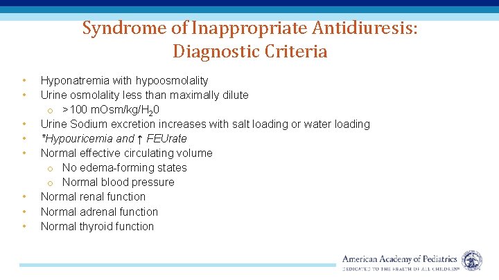 Syndrome of Inappropriate Antidiuresis: Diagnostic Criteria • • Hyponatremia with hypoosmolality Urine osmolality less