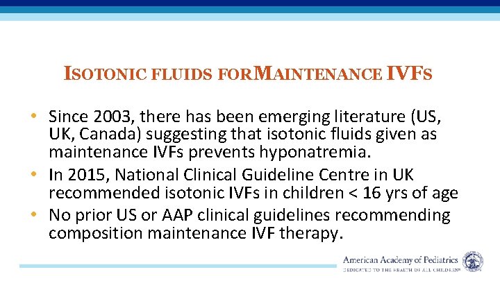 ISOTONIC FLUIDS FOR MAINTENANCE IVFS • Since 2003, there has been emerging literature (US,