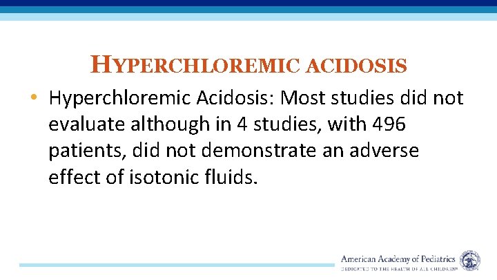 HYPERCHLOREMIC ACIDOSIS • Hyperchloremic Acidosis: Most studies did not evaluate although in 4 studies,