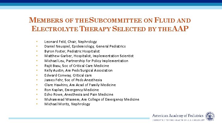 MEMBERS OF THE SUBCOMMITTEE ON FLUID AND ELECTROLYTE THERAPY SELECTED BY THE AAP •