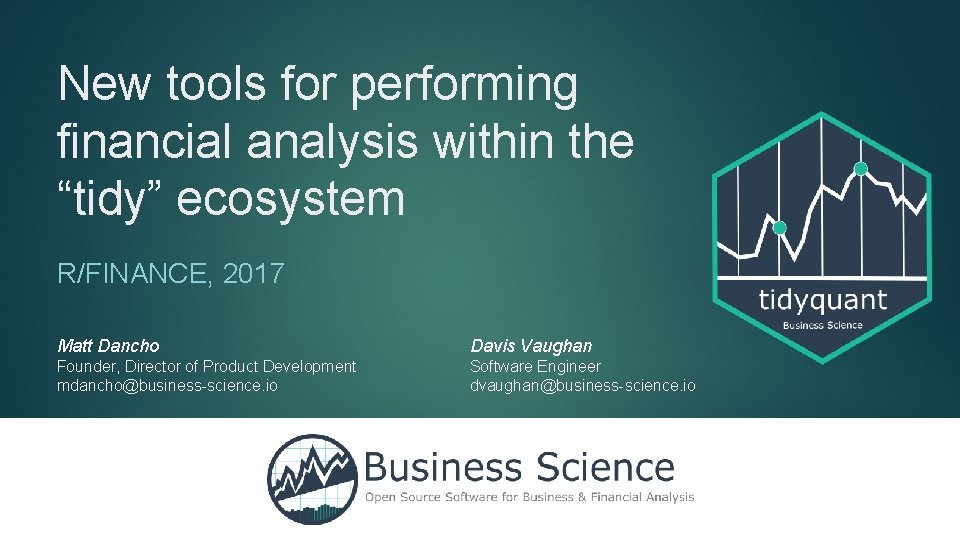 New tools for performing financial analysis within the “tidy” ecosystem R/FINANCE, 2017 Matt Dancho