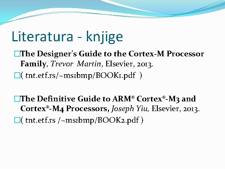 Literatura - knjige �The Designer's Guide to the Cortex-M Processor Family, Trevor Martin, Elsevier,